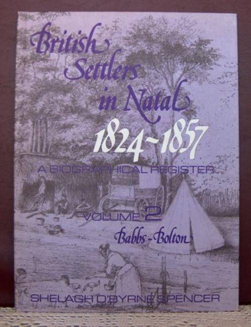 BRITISH SETTLERS IN NATAL 1824-1857 Vol 2  by Shelagh OByrne Spencer
