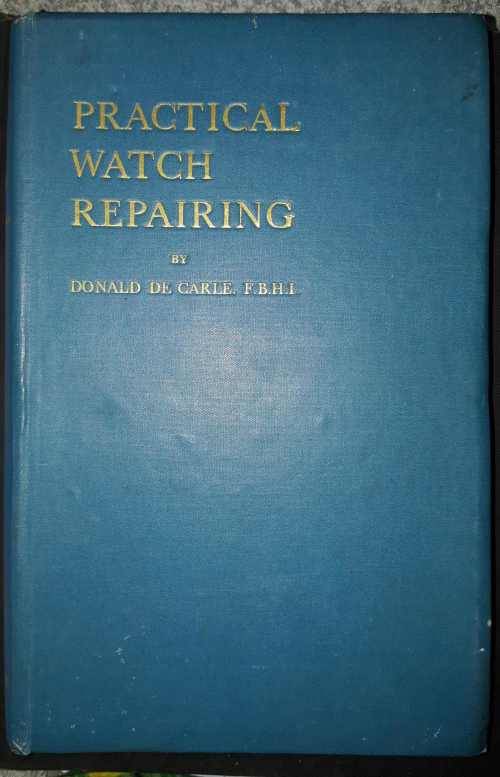 Practical Watch Repairing By: Donald de Carle