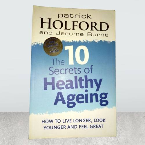 The 10 Secrets Of Healthy Ageing: How to live longer, look younger and feel great Patrick Holford