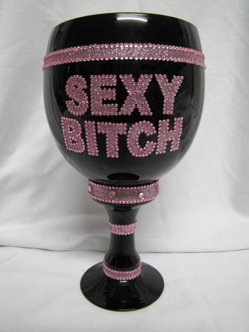 SEXY BITCH HUGE WINE GLASS!!!
