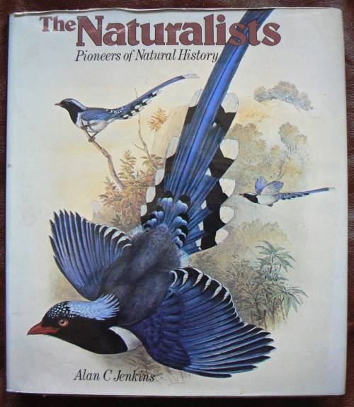 THE NATURALISTS - Pioneers of Natural History. Alan C Jenkins
