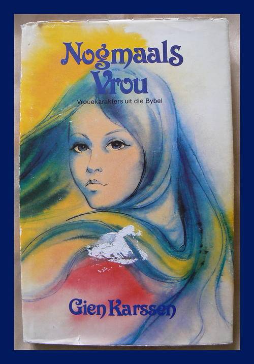 Nogmaals Vrou - Vrouekarakters uit die Bybel deur Gien Karssen