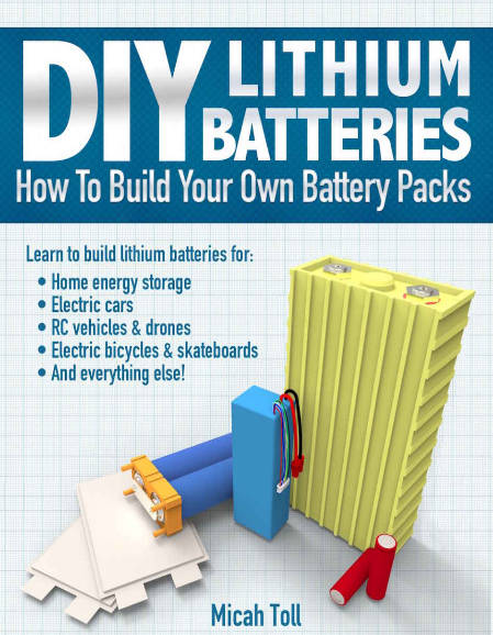 DIY Lithium Batteries - How to Build Your Own Battery Packs