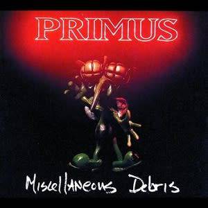 PRIMUS - MISCELLANEOUS DEBRIS