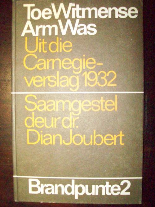 TOE WITMENSE ARM WAS - Uit die Carnegie-verslag 1932 saamgestel deur dr. Dian Joubert - BRANDPUNTE 2