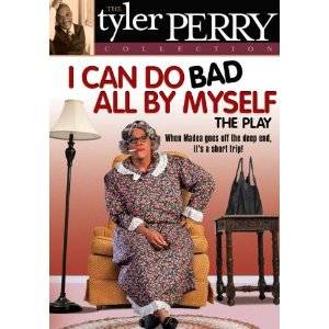 TYLER PERRY : THE PLAYS : I CAN DO BAD BY MYSELF