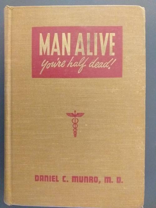 Man Alive- you`re half dead (Daniel C Munro M.D) Healthy iving