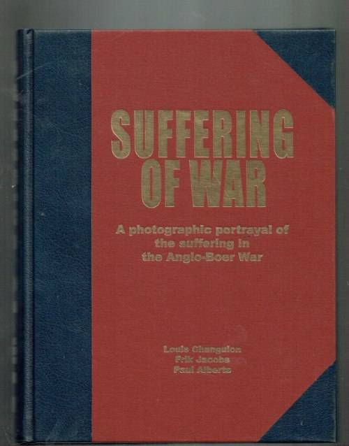 Suffering of war - Changuion & Jacobs & Alberts - Boereoorlog - Boerwar - Pictorial history - Signed