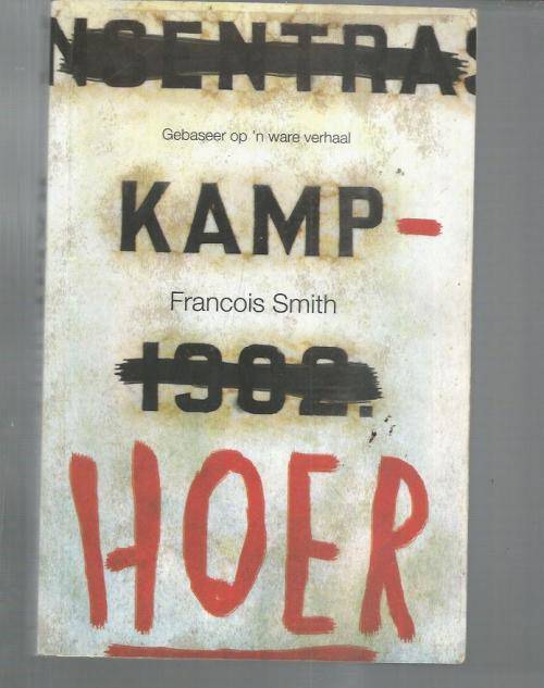 Kamp-Hoer - Francois Smith - 2014 - Boere oorlog roman gebaseer op n ware verhaal