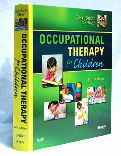 OCCUPATIONAL THERAPY FOR CHILDREN Sixth Edition -- Case-Smith O'Brien ( Mosby)