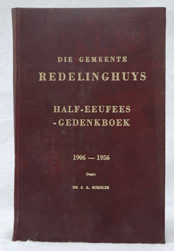 Die Gemeente Redelinghuys Half-Eeufees Gedenkboek 1906 - 1956 -- Ds. J.A. Scholtz