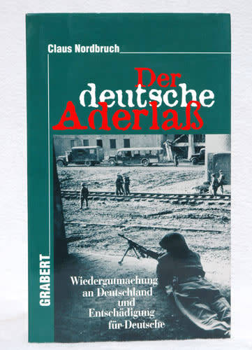 Der Deutsche Aderlass: Wiedergutmachung An Deutschland Und Entschadigung Fur Deutsche  -  Nordbruch