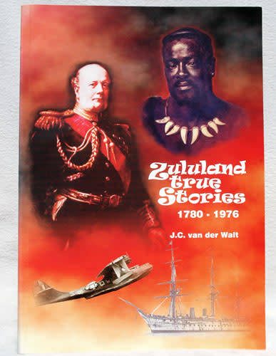 ZULULAND TRUE STORIES 1780-1976  -- J.C. van der Walt (Signed)