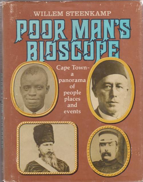 Poor Man`s Bioscope, Cape Town - A Panorama of People, Places and Events by Willem Steenkamp