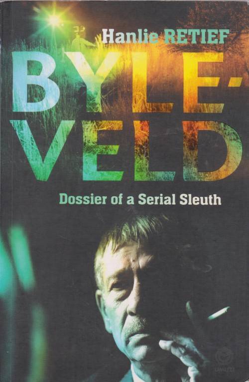 Byleveld: Dossier of a  serial sleuth by Hanlie Retief