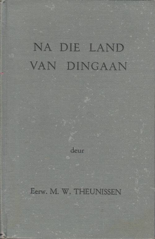 Na die land van Dingaan deur Eerw. M. W. Theunissen