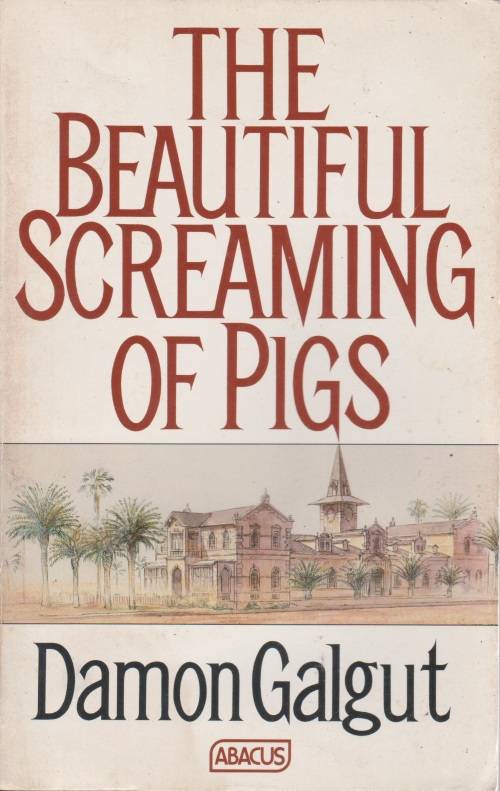 Beautiful screaming of pigs by Damon Galgut