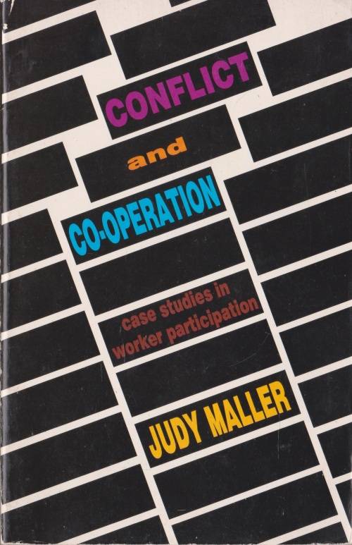 Conflict and Cooperation: case studies in worker participation by Judy Maller