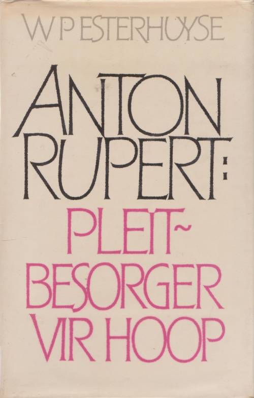 Anton Rupert: Pleitbesorger vir hoop deur W. P. Esterhuyse
