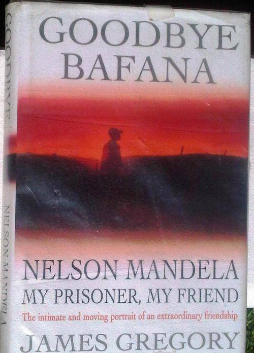Goodbye Bafana - Nelson Mandela: My prisoner, my friend - by James Gregory