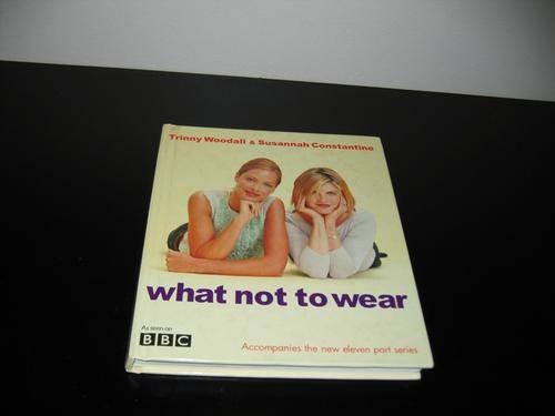 What not to wear - Trinny Woodall & Susannah Constantine