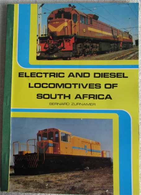 ELECTRIC AND DIESEL LOCOMOTIVES OF SOUTH AFRICA by BERNARD ZURNAMER