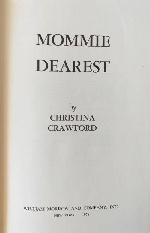 Mommie Dearest (shocking autobiography by the daughter of Joan Crawford)