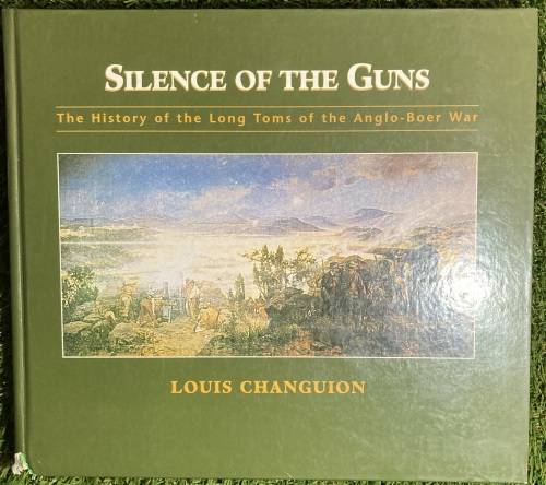 Silence Of The Guns: - Louis Changuion - 1st Edition - Signed by Author - Anglo-Boer War