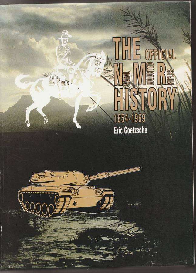 THE OFFICIAL NATAL MOUNTED RIFLES HISTORY 1854-1969 by Eric Goetzsche