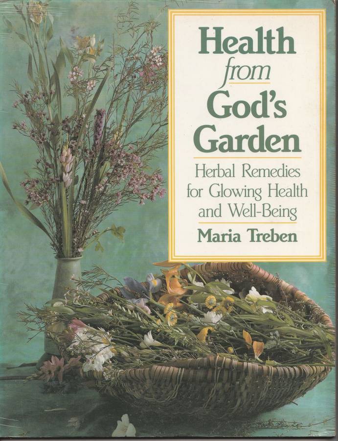 HEALTH FROM GOD`S GARDEN: HERBAL REMEDIES FOR GLOWING HEALTH & WELL-BEING by Maria Treben