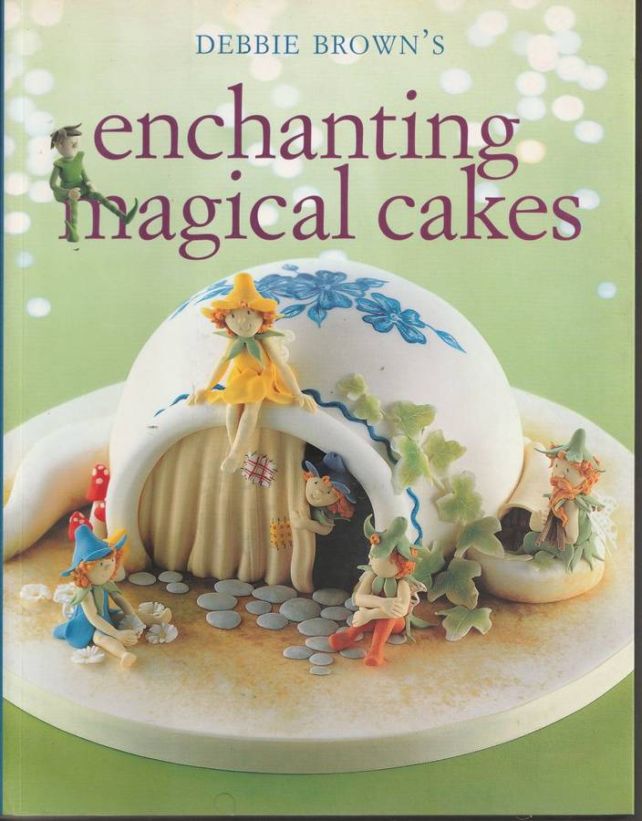 ENCHANTING MAGICAL CAKES by Debbie Brown