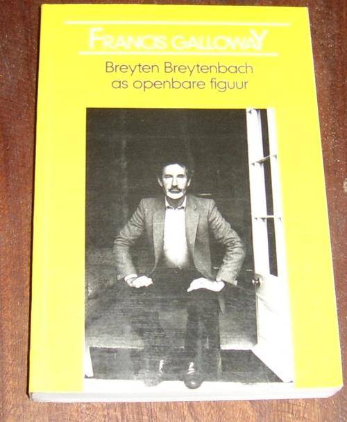 BREYTEN BREYTENBACH AS OPENBARE FIGUUR DEUR FRANCIS GALLOWAY