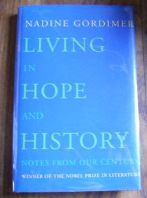 LIVING IN HOPE AND HISTORY: NOTES FROM OUR CENTURY BY NADINE GORDIMER