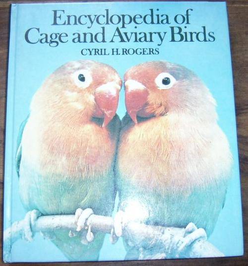 ENCYCLOPEDIA OF CAGE AND AVIARY BIRDS BY CYRIL H. ROGERS