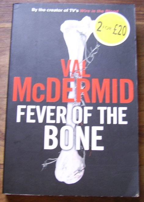FEVER OF THE BONE BY VAL McDERMID
