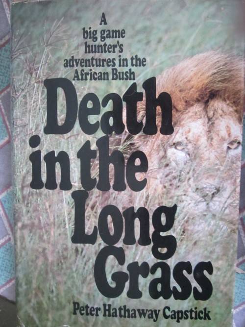 Death in the Long Grass -Peter Hathaway Capstick-a Big Game Hunter's Adventures in the African Bush