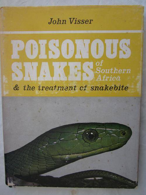 Poisonous Snakes of Southern Africa and the Treatment of Snakebite- John Visser