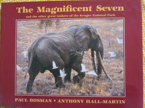 The Magnificent Seven and the Other Great Tuskers of the Kruger Nat Park -Paul Bosman,Anthony Hall M