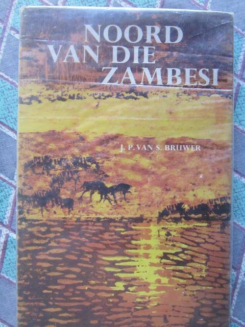 Noord van die Zambesi -JP van S Bruwer - verhale oor die jagveld