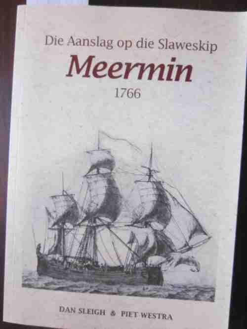 Die Aanslag op die Slaweskip Meermin 1766-Dan Sleigh,Piet Westra- geteken