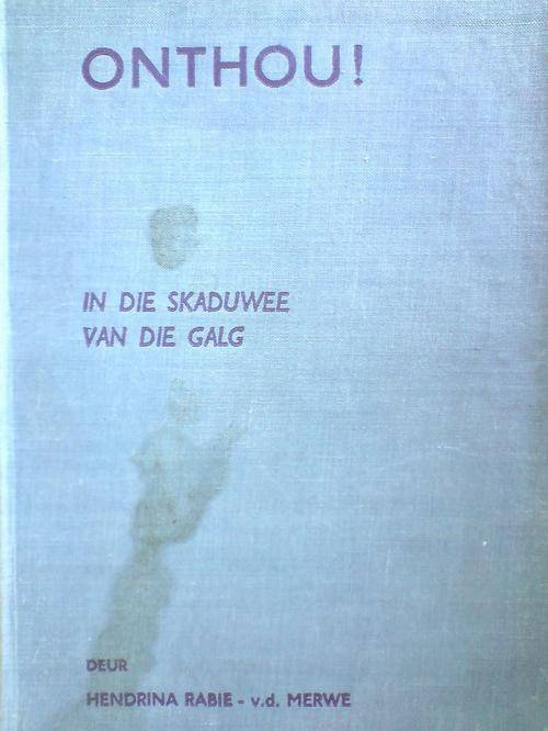 Onthou! In die skaduwee van die galg -Hendrina Rabie van der Merwe  1940