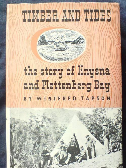 Timber and Tides, the story of Knysna and Plettenberg Bay - Winifred Tapson