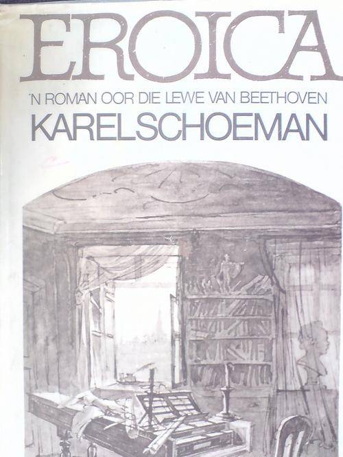 Eroica - Karel Schoeman - n Roman oor die lewe van Beethoven