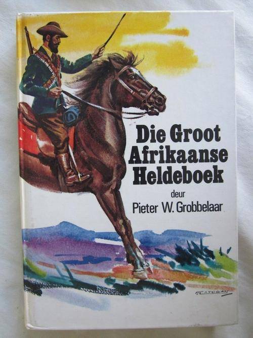Die Groot Afrikaanse Heldeboek - Pieter W Grobbelaar