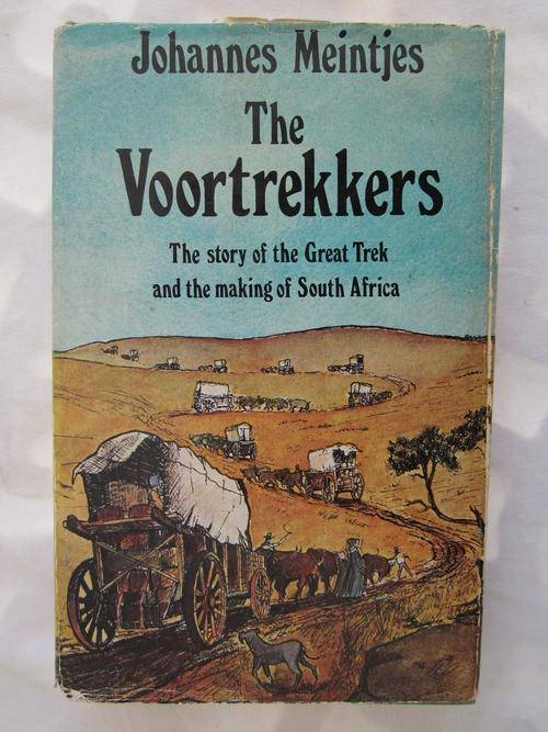 The Voortrekkers- The Story of the Great Trek and the makings of South Africa -J Meintjies