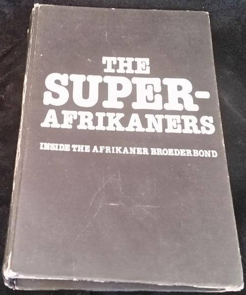 THE SUPER-AFRIKANERS: INSIDE THE AFRIKANER BROEDERBOND - Ivor Wilkins & Hans Strydom