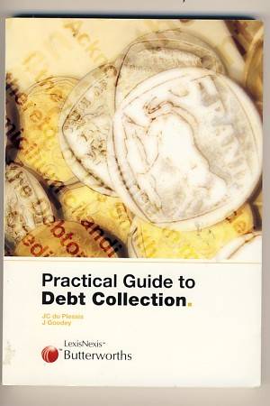 Practical Guide to Debt Collection by JC du Plessis and J Goodey