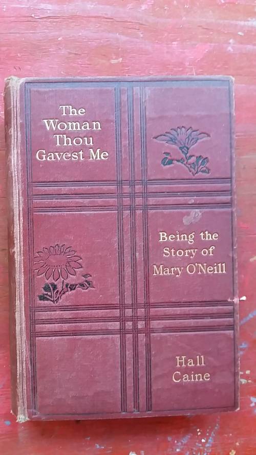 THE WOMAN THOU GAVEST ME : THE STORY OF MARY O'NEILL by HALL CAINE UNDATED, INSCRIBED 1914