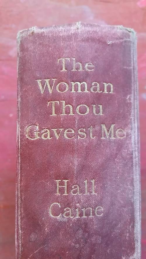 THE WOMAN THOU GAVEST ME : THE STORY OF MARY O'NEILL by HALL CAINE UNDATED, INSCRIBED 1914