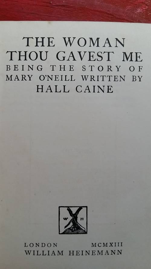 THE WOMAN THOU GAVEST ME : THE STORY OF MARY O'NEILL by HALL CAINE UNDATED, INSCRIBED 1914